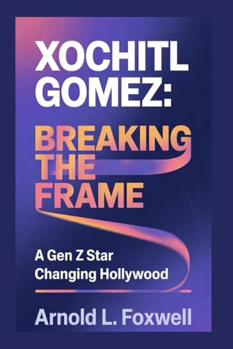 Xochitl Gomez: Breaking the Frame: A Gen Z Star Changing Hollywood Xochitl Gomez: Breaking the Frame: A Gen Z Star Changing Hollywood von Independently published