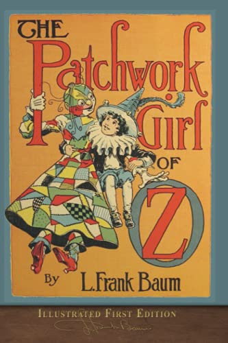 The Patchwork Girl of Oz (Illustrated First Edition): 100th Anniversary OZ Collection