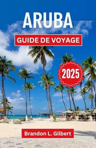 Aruba Guide de voyage 2025: Un voyage à travers des rivages ensoleillés, une culture vibrante et l'âme d'un paradis caribéen Aruba Guide de voyage 2025: Un voyage à travers des rivages ensoleillés, une culture vibrante et l'âme d'un paradis caribéen von Independently published