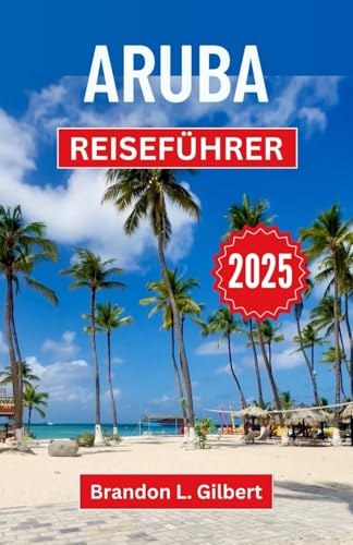 Aruba Reiseführer 2025: Eine Reise durch sonnenverwöhnte Küsten, lebendige Kultur und die Seele eines karibischen Paradieses Aruba Reiseführer 2025: Eine Reise durch sonnenverwöhnte Küsten, lebendige Kultur und die Seele eines karibischen Paradieses von Independently published