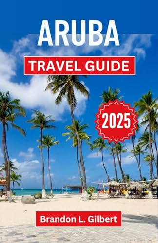 Aruba Travel Guide 2025: A Journey through Sun-Drenched Shores, Vibrant Culture, and the Soul of a Caribbean Paradise Aruba Travel Guide 2025: A Journey through Sun-Drenched Shores, Vibrant Culture, and the Soul of a Caribbean Paradise von Independently published