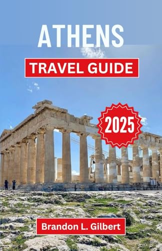 Athens Travel Guide 2025: Unveiling Myth, Majesty, and Modern Wonders in the Heart of Greece Athens Travel Guide 2025: Unveiling Myth, Majesty, and Modern Wonders in the Heart of Greece von Independently published