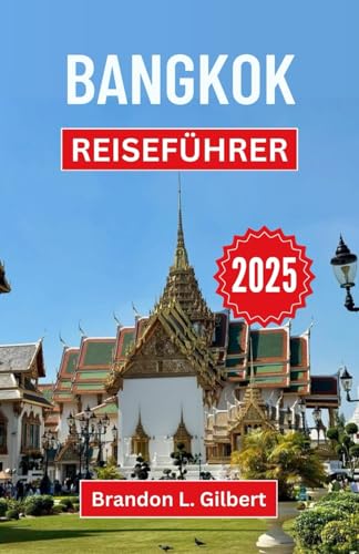 Bangkok Reiseführer 2025: Eine Reise durch goldene Schreine, Nachtmärkte und das pulsierende Herz der thailändischen Hauptstadt Bangkok Reiseführer 2025: Eine Reise durch goldene Schreine, Nachtmärkte und das pulsierende Herz der thailändischen Hauptstadt von Independently published