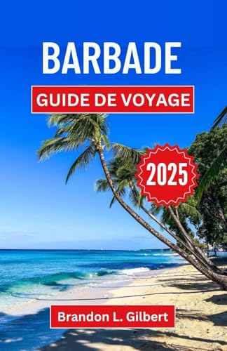 Barbade Guide de voyage 2025: Un voyage à travers la culture vibrante, les plages immaculées et les merveilles d'une escapade dans les Caraïbes Barbade Guide de voyage 2025: Un voyage à travers la culture vibrante, les plages immaculées et les merveilles d'une escapade dans les Caraïbes von Independently published