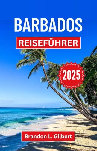 Barbados Reiseführer 2025: Eine Reise durch die lebendige Kultur, unberührte Strände und Wunder einer Karibikflucht Barbados Reiseführer 2025: Eine Reise durch die lebendige Kultur, unberührte Strände und Wunder einer Karibikflucht von Independently published