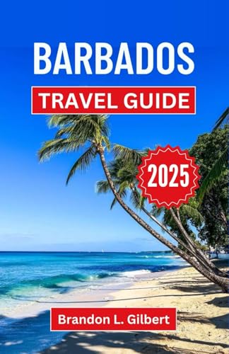 Barbados Travel Guide 2025: A Journey through the Vibrant Culture, Pristine Beaches, and Wonders of a Caribbean Escape Barbados Travel Guide 2025: A Journey through the Vibrant Culture, Pristine Beaches, and Wonders of a Caribbean Escape von Independently published