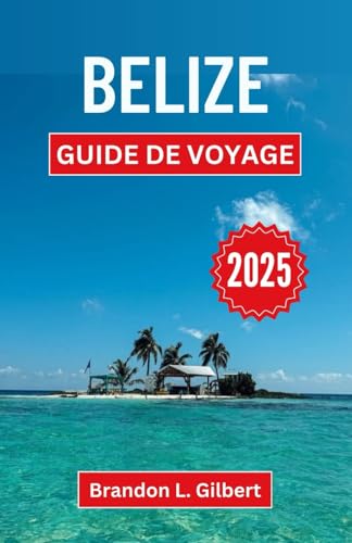 Belize Guide de voyage 2025: Découvrez des îles vierges, des mystères anciens et des cultures vibrantes dans un pays aux merveilles infinies Belize Guide de voyage 2025: Découvrez des îles vierges, des mystères anciens et des cultures vibrantes dans un pays aux merveilles infinies von Independently published