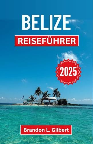 Belize Reiseführer 2025: Entdecken Sie unberührte Inseln, alte Geheimnisse und lebendige Kulturen in einem Land endloser Wunder Belize Reiseführer 2025: Entdecken Sie unberührte Inseln, alte Geheimnisse und lebendige Kulturen in einem Land endloser Wunder von Independently published