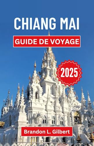 Chiang Mai Guide de voyage 2025: Un voyage à travers les trésors cachés, les temples et les traditions intemporelles de la Thaïlande Chiang Mai Guide de voyage 2025: Un voyage à travers les trésors cachés, les temples et les traditions intemporelles de la Thaïlande von Independently published