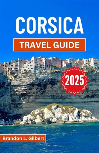 Corsica Travel Guide 2025: A Journey through Rugged Coasts, Mountain Villages, and Vibrant Culture Corsica Travel Guide 2025: A Journey through Rugged Coasts, Mountain Villages, and Vibrant Culture von Independently published