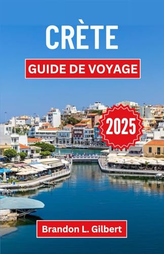 Crète Guide de voyage 2025: Explorez les merveilles antiques, les paysages à couper le souffle et le charme intemporel de la plus grande île de Grèce Crète Guide de voyage 2025: Explorez les merveilles antiques, les paysages à couper le souffle et le charme intemporel de la plus grande île de Grèce von Independently published