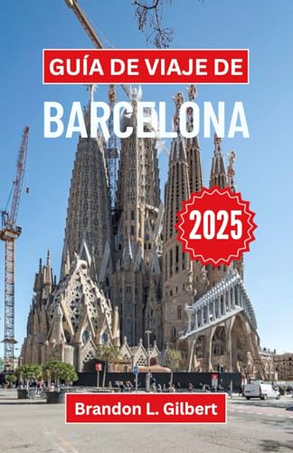 Guía de Viaje de Barcelona 2025: Explore lugares emblemáticos, delicias culinarias y maravillas culturales en el corazón de España Guía de Viaje de Barcelona 2025: Explore lugares emblemáticos, delicias culinarias y maravillas culturales en el corazón de España von Independently published