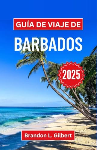 Guía de viaje de Barbados 2025: Un viaje a través de la vibrante cultura, las playas vírgenes y las maravillas de una escapada al Caribe Guía de viaje de Barbados 2025: Un viaje a través de la vibrante cultura, las playas vírgenes y las maravillas de una escapada al Caribe von Independently published