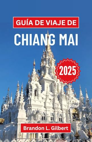 Guía de viaje de Chiang Mai 2025: Un viaje a través de los tesoros escondidos, los templos y las tradiciones eternas de Tailandia Guía de viaje de Chiang Mai 2025: Un viaje a través de los tesoros escondidos, los templos y las tradiciones eternas de Tailandia von Independently published