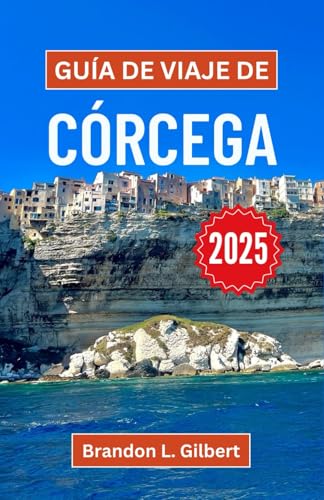 Guía de viaje de Córcega 2025: Un viaje a través de costas escarpadas, pueblos de montaña y una cultura vibrante Guía de viaje de Córcega 2025: Un viaje a través de costas escarpadas, pueblos de montaña y una cultura vibrante von Independently published