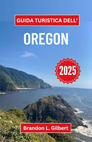 Guida turistica dell' Oregon 2025: Esplorando le cascate, i sentieri costieri e le meraviglie nascoste del Pacifico nordoccidentale Guida turistica dell' Oregon 2025: Esplorando le cascate, i sentieri costieri e le meraviglie nascoste del Pacifico nordoccidentale von Independently published