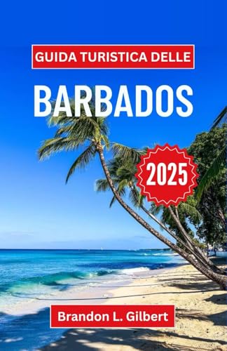 Guida turistica delle Barbados 2025: Un viaggio attraverso la cultura vibrante, le spiagge incontaminate e le meraviglie di una fuga ai Caraibi Guida turistica delle Barbados 2025: Un viaggio attraverso la cultura vibrante, le spiagge incontaminate e le meraviglie di una fuga ai Caraibi von Independently published