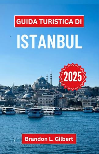 Guida turistica di Istanbul 2025: Svelare il fascino, la storia e i tesori culturali di una città che unisce i mondi Guida turistica di Istanbul 2025: Svelare il fascino, la storia e i tesori culturali di una città che unisce i mondi von Independently published
