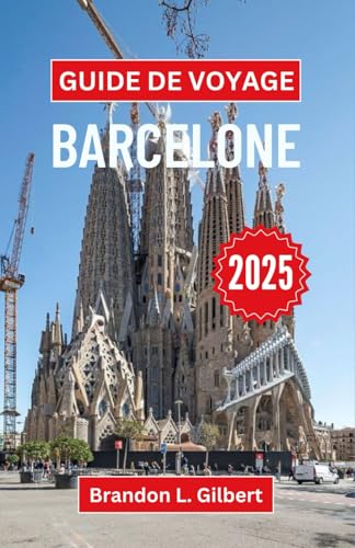 Guide de voyage Barcelone 2025: Explorez des monuments emblématiques, des délices culinaires et des merveilles culturelles au cœur de l'Espagne Guide de voyage Barcelone 2025: Explorez des monuments emblématiques, des délices culinaires et des merveilles culturelles au cœur de l'Espagne von Independently published