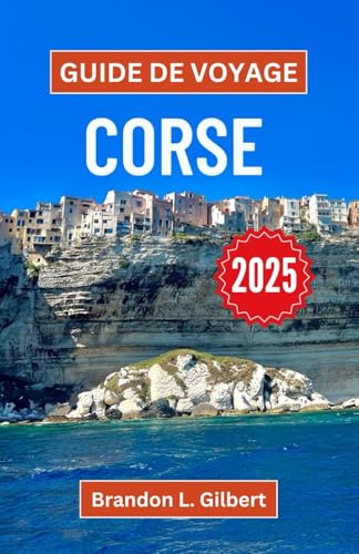Guide de voyage Corse 2025: Un voyage à travers des côtes accidentées, des villages de montagne et une culture vibrante Guide de voyage Corse 2025: Un voyage à travers des côtes accidentées, des villages de montagne et une culture vibrante von Independently published