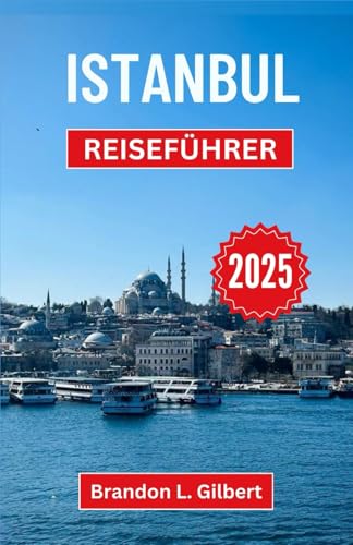 Istanbul Reiseführer 2025: Enthüllung des Charmes, der Geschichte und der kulturellen Schätze einer Stadt, die Welten verbindet Istanbul Reiseführer 2025: Enthüllung des Charmes, der Geschichte und der kulturellen Schätze einer Stadt, die Welten verbindet von Independently published
