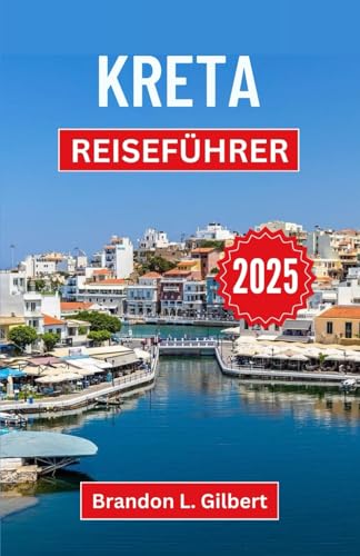 Kreta Reiseführer 2025: Entdecken Sie antike Wunder, atemberaubende Landschaften und den zeitlosen Charme der größten Insel Griechenlands Kreta Reiseführer 2025: Entdecken Sie antike Wunder, atemberaubende Landschaften und den zeitlosen Charme der größten Insel Griechenlands von Independently published
