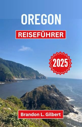 Oregon Reiseführer 2025: Erkundung der Wasserfälle, Küstenwege und verborgenen Wunder des pazifischen Nordwestens Oregon Reiseführer 2025: Erkundung der Wasserfälle, Küstenwege und verborgenen Wunder des pazifischen Nordwestens von Independently published