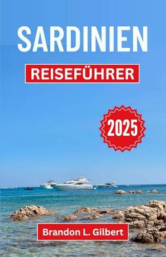 Sardinien Reiseführer 2025: Enthüllung unberührter Küsten, alter Geheimnisse und des Herzens des Mittelmeers Sardinien Reiseführer 2025: Enthüllung unberührter Küsten, alter Geheimnisse und des Herzens des Mittelmeers von Independently published