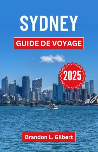 Sydney Guide de voyage 2025: Découvrez des monuments emblématiques, des merveilles côtières et des aventures urbaines dans le joyau de la couronne australienne Sydney Guide de voyage 2025: Découvrez des monuments emblématiques, des merveilles côtières et des aventures urbaines dans le joyau de la couronne australienne von Independently published