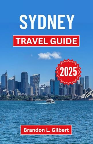 Sydney Travel Guide 2025: Discover Iconic Landmarks, Coastal Wonders, and Urban Adventures in Australia’s Crown Jewel Sydney Travel Guide 2025: Discover Iconic Landmarks, Coastal Wonders, and Urban Adventures in Australia’s Crown Jewel von Independently published