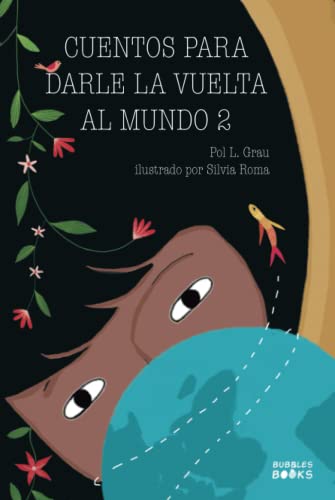 Cuentos para darle la vuelta al mundo 2: Historias inspiradoras sobre la autoconfianza, la gratitud, el trabajo en equipo y la amistad | Libro lectura para niños y niñas a partir de 6 años von Bubbles Books