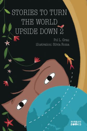 Stories To Turn The World Upside Down 2: Collection of Inspiring Short Tales for Kids About Self Confidence, Gratitude, Teamwork and Friendship