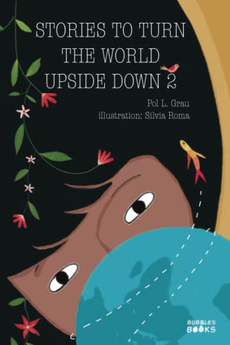 Stories To Turn The World Upside Down 2: Inspiring Short Stories for Kids About Self Confidence, Gratitude, Teamwork and Friendship | Book for 6+ year olds von Bubbles Books