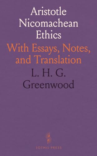 Aristotle Nicomachean Ethics: With Essays, Notes, and Translation von Sothis Press
