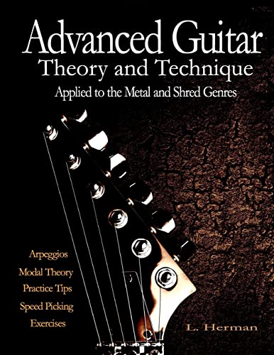 Advanced Guitar Theory and Technique Applied to the Metal and Shred Genres von CREATESPACE