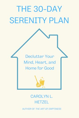 The 30-Day Serenity Plan: Declutter Your Mind, Heart, and Home for Good von Independently published