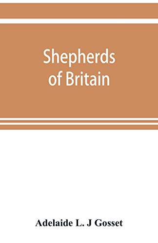 Shepherds of Britain; scenes from shepherd life past and present from the best authorities von Alpha Edition