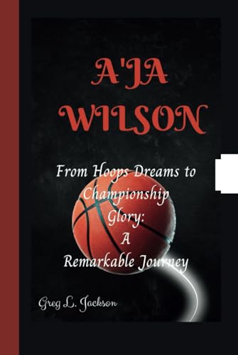 A'JA WILSON: From Hoops Dreams to Championship Glory:A Remarkable Journey von Independently published