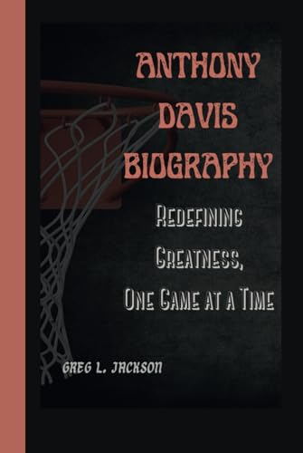 ANTHONY DAVIS BIOGRAPHY: Redefining Greatness, One Game at a Time von Independently published