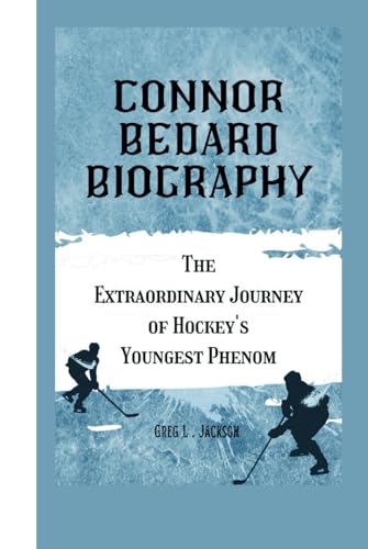 CONNOR BEDARD BIOGRAPHY: The Extraordinary Journey of Hockey's Youngest Phenom von Independently published