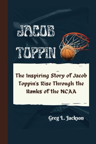 JACOB TOPPIN: The Inspiring Story of Jacob Toppin's Rise Through the Ranks of the NCAA von Independently published