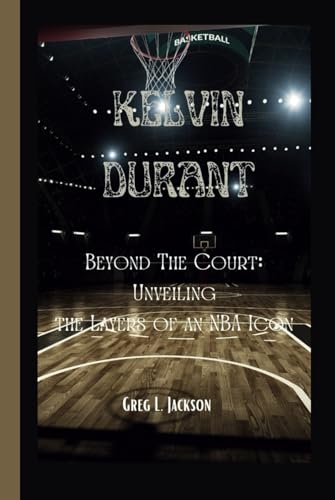 KELVIN DURANT: Beyond the Court: Unveiling the Layers of an NBA Icon von Independently published