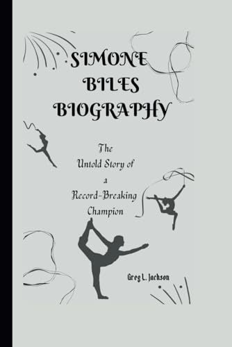 SIMONE BILES BIOGRAPHY: The untold story of a Record-Breaking Champion von Independently published
