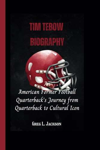 TIM TEBOW BIOGRAPHY: An American former football Quarterback's journey from Quarterback to cultural icon von Independently published