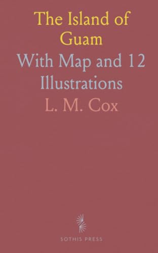 The Island of Guam: With Map and 12 Illustrations von Sothis Press