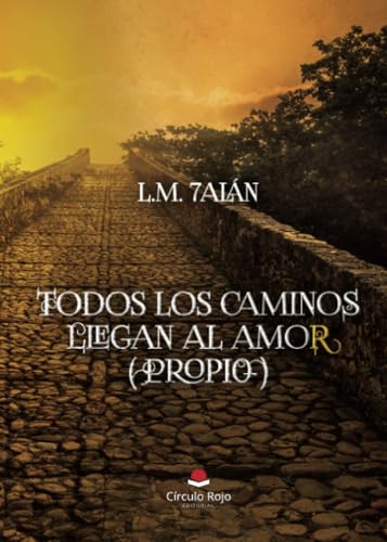 TODOS LOS CAMINOS LLEGAN AL AMOR ( PROPIO ) von Grupo Editorial Círculo Rojo SL