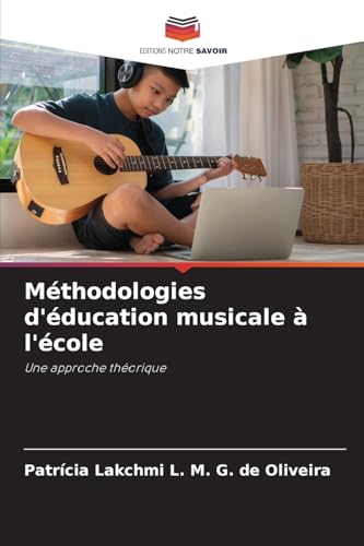 Méthodologies d'éducation musicale à l'école: Une approche théorique von Editions Notre Savoir