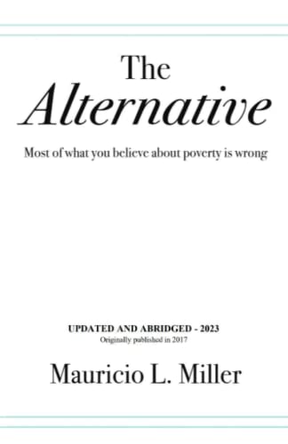 THE ALTERNATIVE: Most of What You Believe About Poverty Is Wrong von Self Publisher