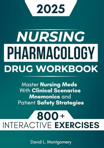 Nursing Pharmacology Drug Workbook: 800+ Interactive Exercises to Master Nursing Meds – With Clinical Scenarios, Mnemonics, and Patient Safety Strategies von Independently published