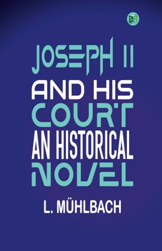 Joseph II. and His Court: An Historical Novel von Zinc Read
